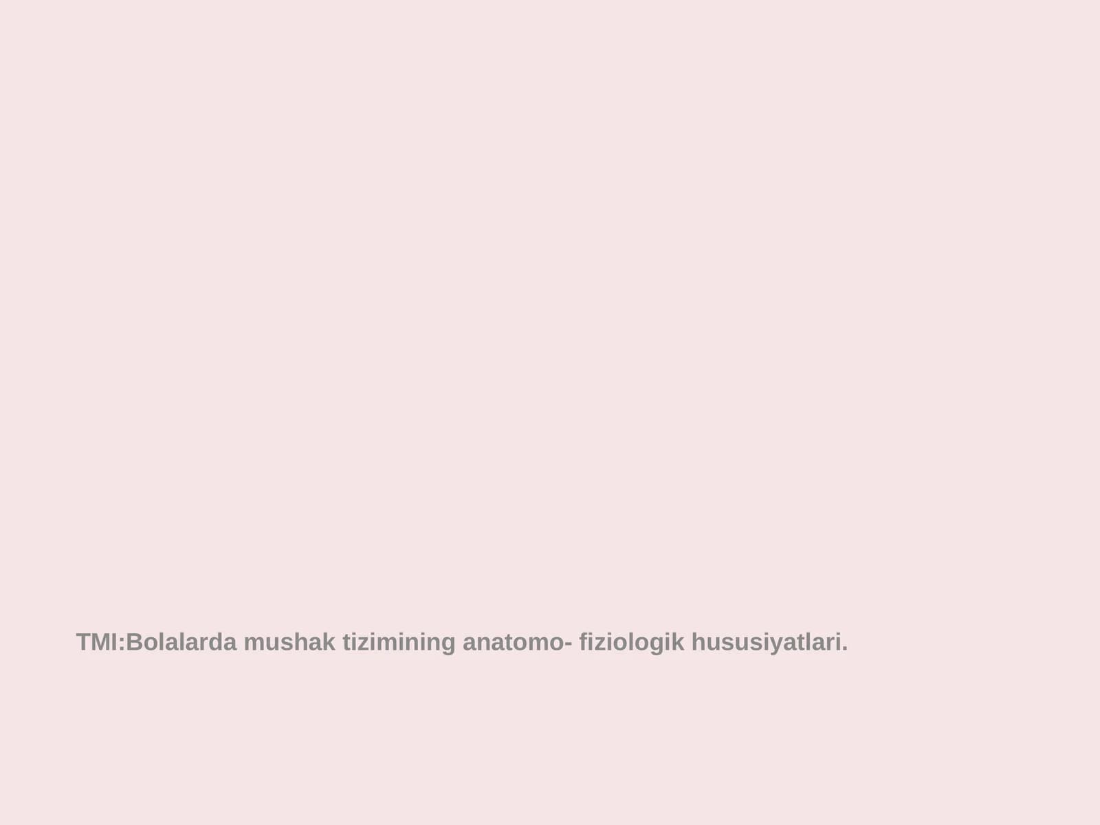 Bolalardamushak tizimining anatomo- fiziologik hususiyatlari