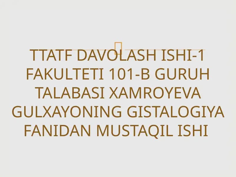 TTATFDAVOLASH ISHI-1 FAKULTETI 101-B GURUHTALABASIXAMROYEVA GULXAYONING GISTALOGIYAFANIDAN MUSTAQIL ISHI
