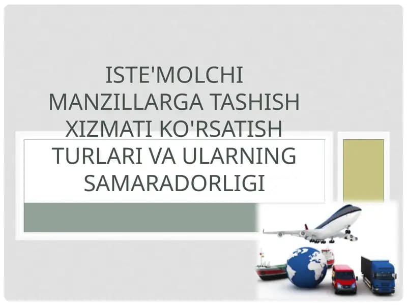 Iste'molchi manzillarga tashish xizmati ko'rsatish turlari va ularning samaradorligi