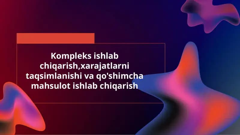 Ishlab chiqarish jarayonining kompleksligi