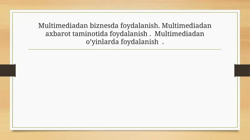 Multimediadan biznesda foydalanish. Multimediadan axbarot taminotida foydalanish .  Multimediadan o’yinlarda foydalanish