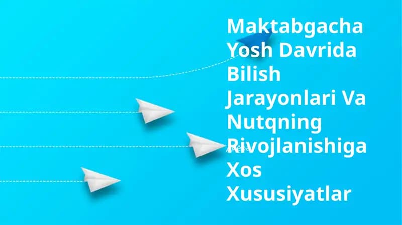 Maktabgacha Yosh Davrida Bilish Jarayonlari Va Nutqning Rivojlanishiga Xos Xususiyatlar