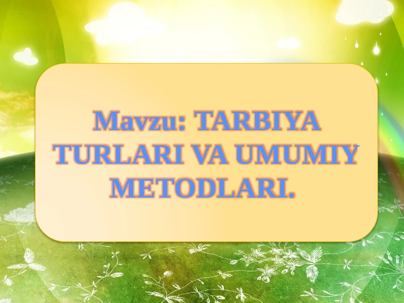 TARBIYA TURLARI VA UMUMIY METODLARI