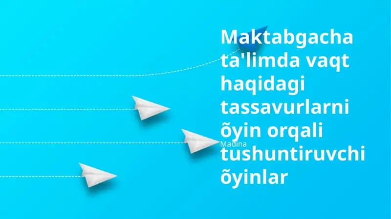 Maktabgacha ta'limda vaqt haqidagi tassavurlarni õyin orqali tushuntiruvchi õyinlar