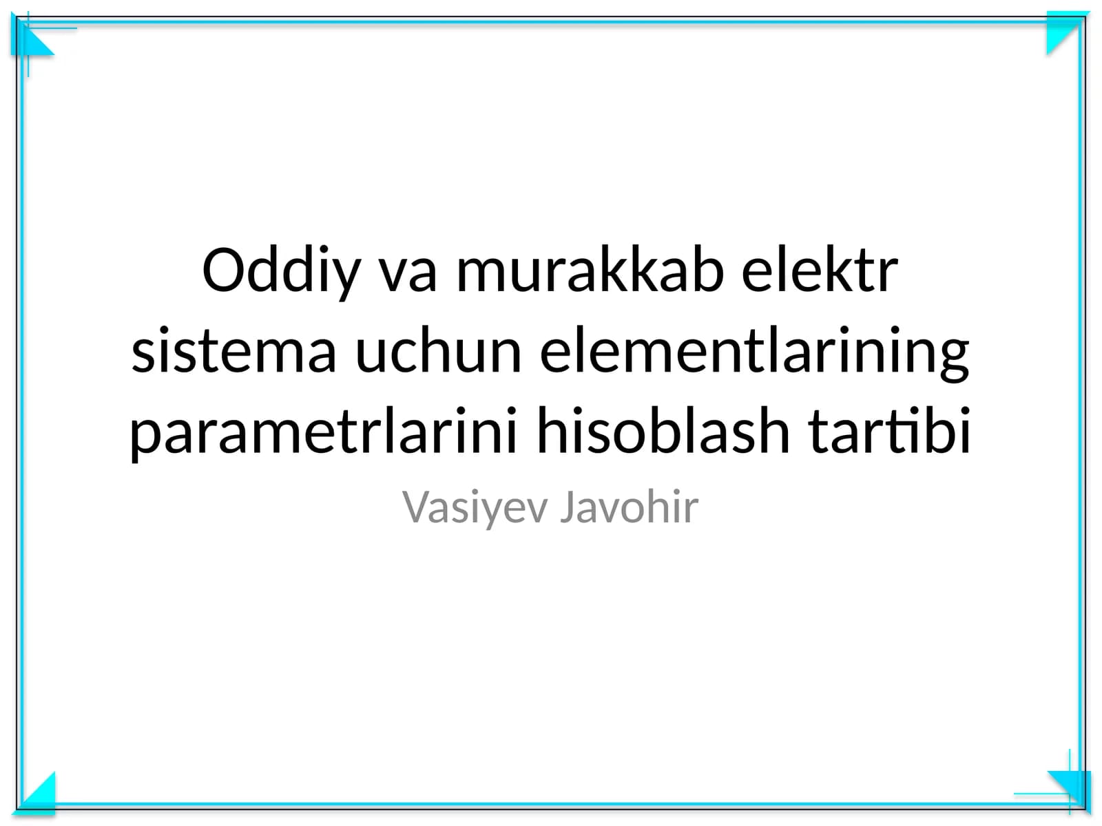 Oddiy va murakkab elektr sistema uchun elementlarining parametrlarini hisoblash tartibi