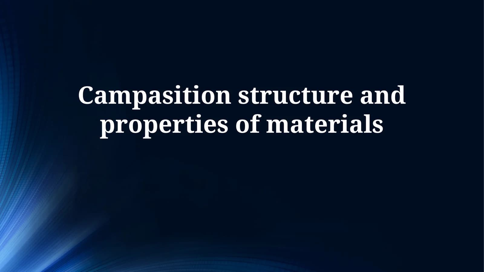 Campasition structure and properties ofmaterials
