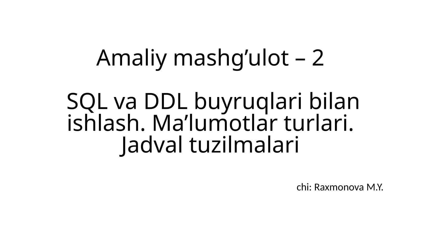 Amaliy mashg’ulot – 2SQL va DDL buyruqlari bilan ishlash