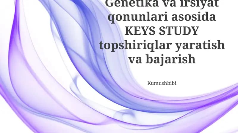 Genetika va irsiyat qonunlari asosida KEYS STUDY topshiriqlar yaratish va bajarish