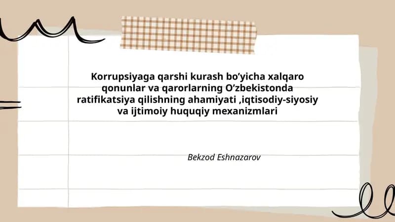 Korrupsiyaga qarshi kurash bo’yicha xalqaro qonunlar va qarorlarning O’zbekistonda ratifikatsiya qilishning ahamiyati,iqtisodiy-siyosiy va ijtimoiy huquqiy mexanizmlari