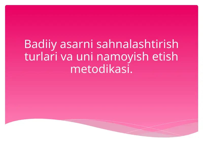 Badiiy asarni sahnalashtirish turlari va uni namoyish etish metodikasi