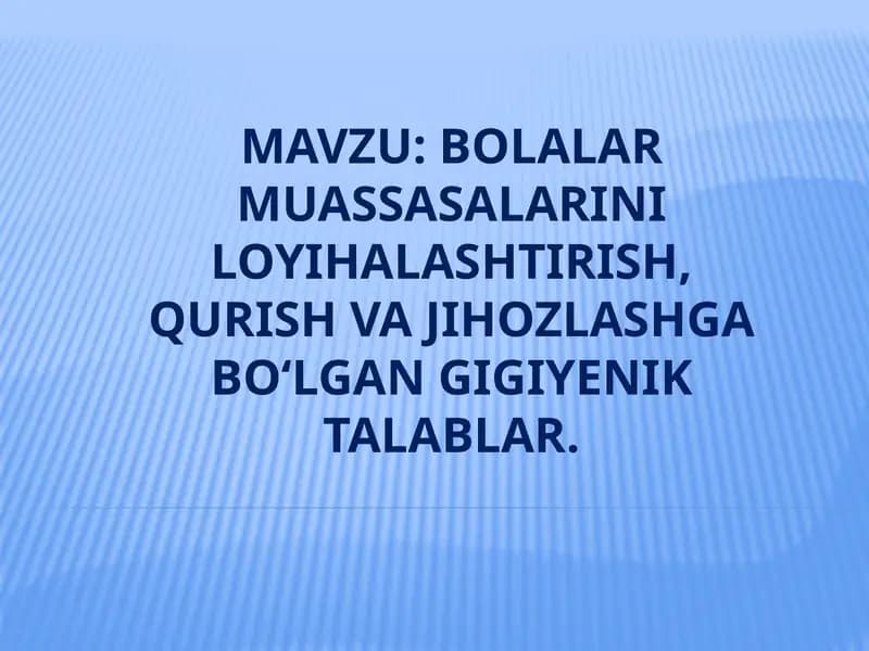 BOLALAR MUASSASALARINI LOYIHALASHTIRISH, QURISH VA JIHOZLASHGA YENGIL TALABLAR
