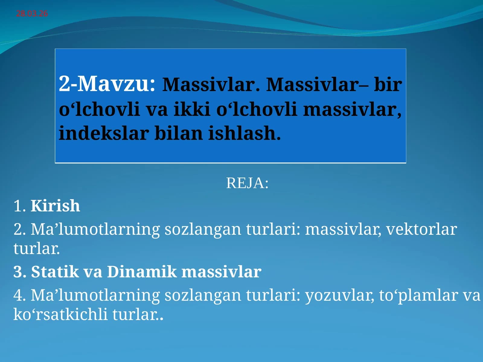 Massivlar. Massivlar– bir o‘lchovli va ikki o‘lchovli massivlar, indekslar bilan ishlash.