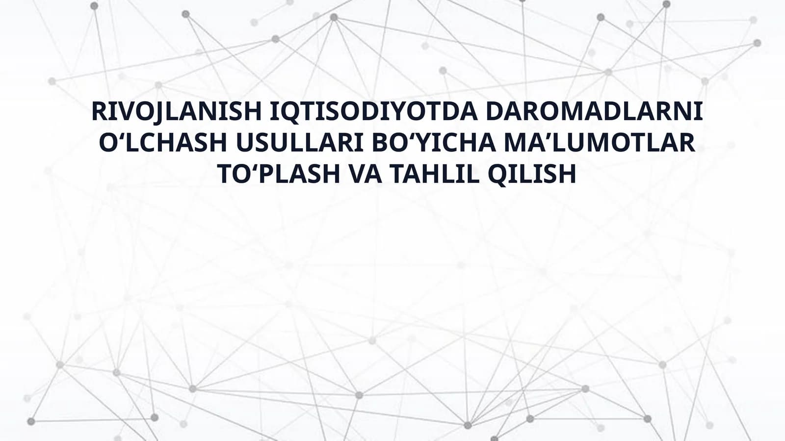 RIVOJLANISH IQTISODIYOTDA DAROMADLARNI OʻLCHASH USULLARI BOʻYICHA MAʼLUMOTLAR TOʻPLASH VA TAHLIL QILISH