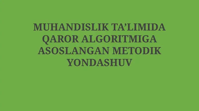Muhandislik ta’limida qaror algoritmiga asoslangan metodik yondashuv