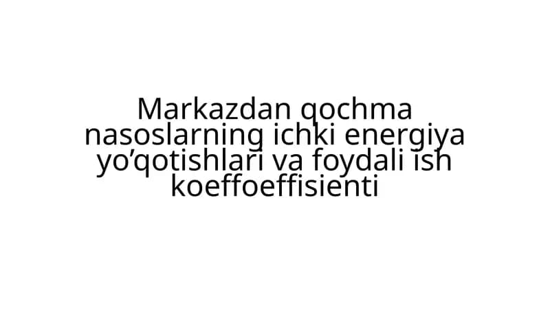 Markazdan qochmanasoslar ning ichki energiya yo'qotishlari va foydali ish ko'efitsienti