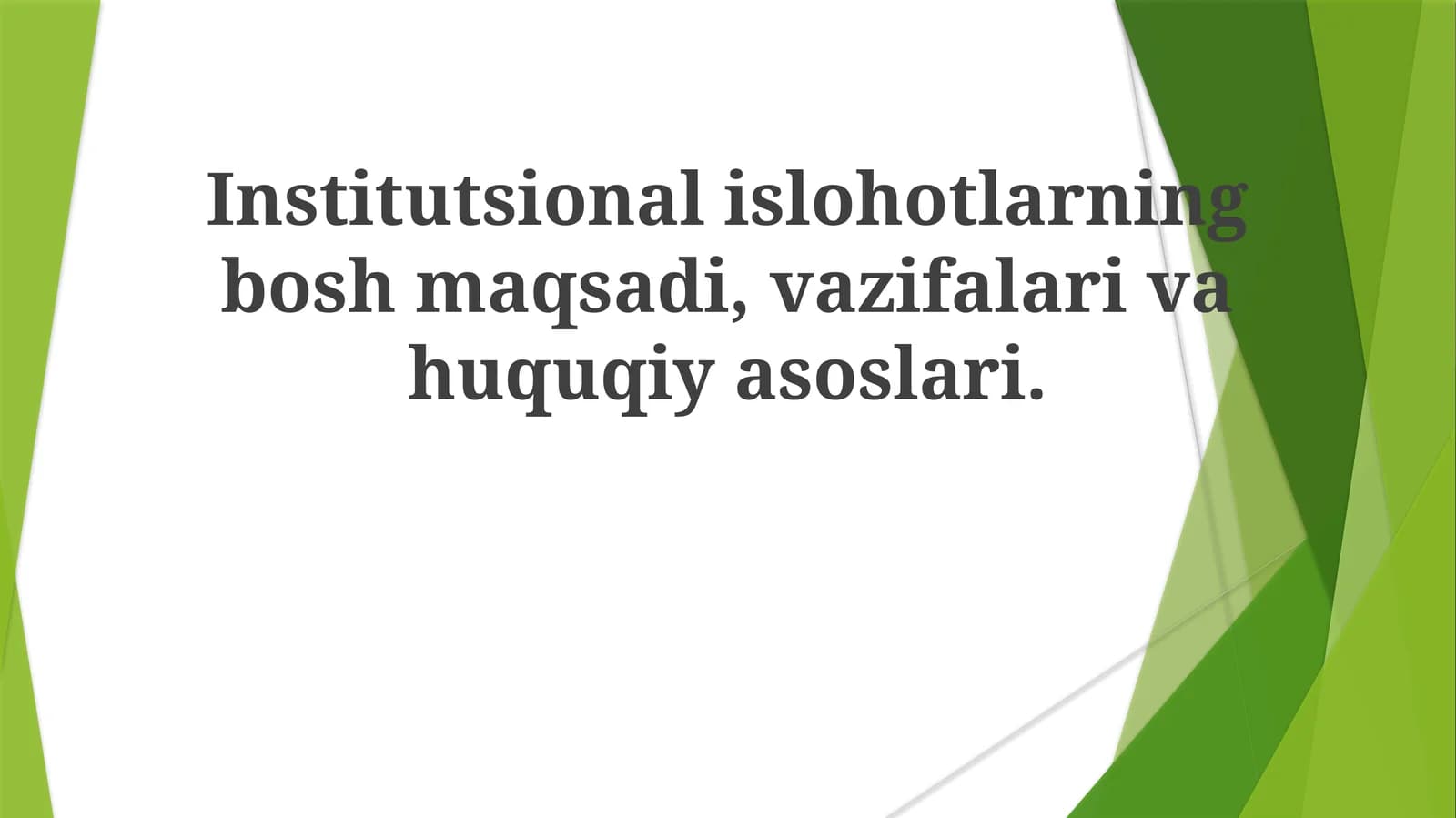 Institutsional islohotlarning bosh maqsadi, vazifalari va huquqiy asoslari