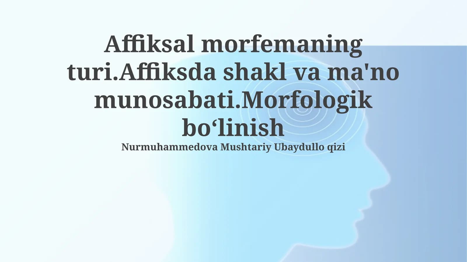 Affiksal morfemaning turi.Affiksda shakl va ma'no munosabati.Morfologik boʻlinish