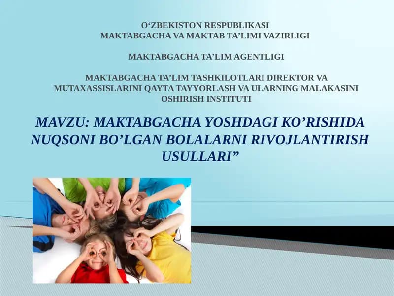 MAKTABGACHA YOSHDAGI KO’RISHIDA NUQSONI BO’LGAN BOLALARNI RIVOJLANTIRISH USULLARI