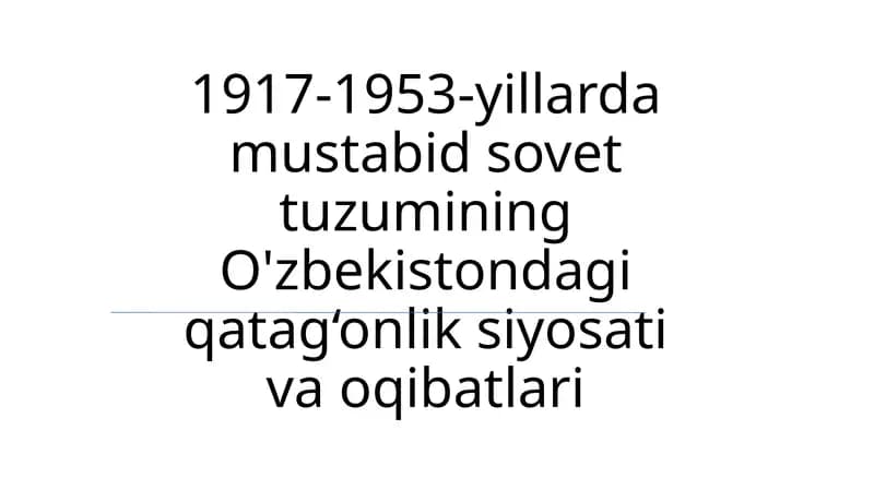 1917-1953-yillarda mustabid sovet tuzumining O'zbekistondagi qatag‘onlik siyosati va oqibatlari