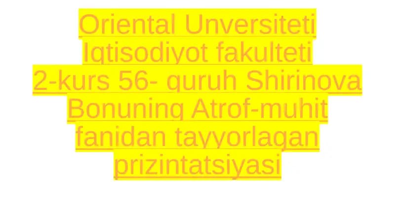 Shirinova Bonuning Atrof-muhit fanidan tayyorlagan prizintatsiyasi