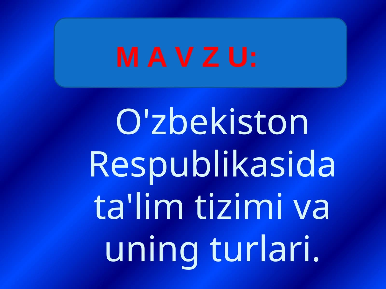 O'zbekiston Respublikasida ta'lim tizimi va uning turlari.