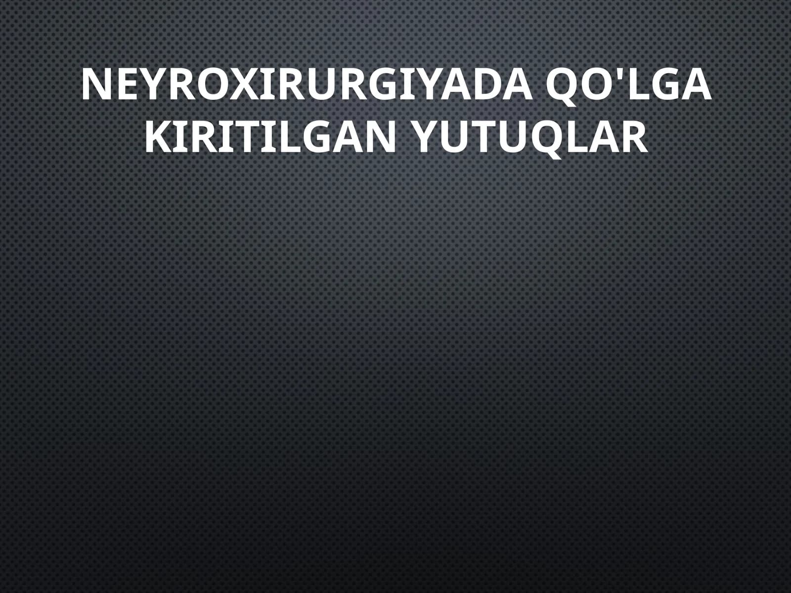 Neyroxirurgiyada qo'lgakiritilgan yutuqlar