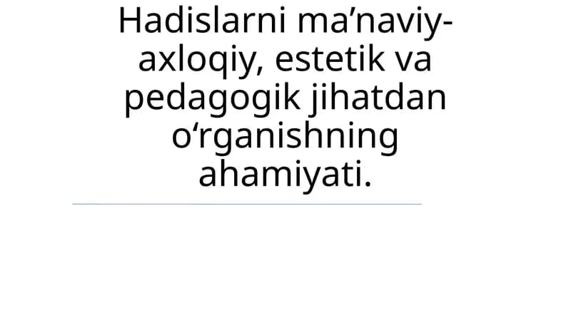 Hadislarni o'rganishning ma'naviy-axloqiy, estetik va pedagogik jihatdan ahamiyati