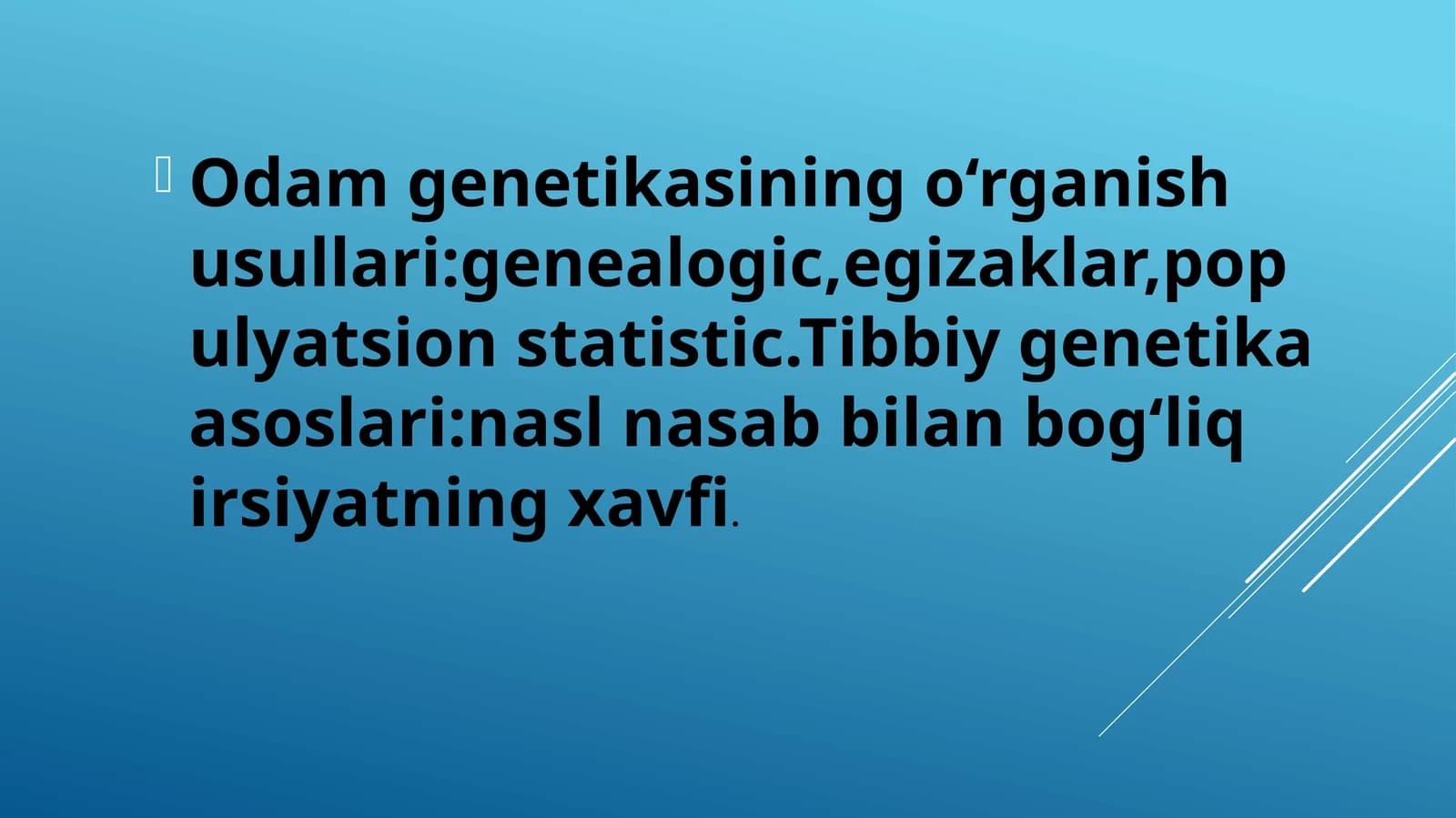 Odam genetikasining o‘rganish usullari:genealogic,egizaklar,populyatsion statistic.Tibbiy genetika asoslari:nasl nasab bilan bog‘liq irsiyatning xavfi.