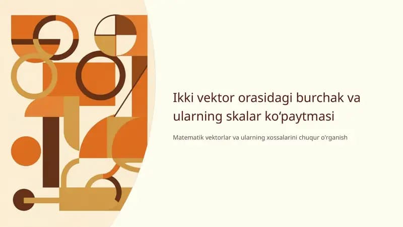 Ikki vektor orasidagi burchak va ularning skalar ko‘paytmasi 1