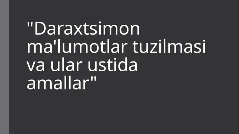 Daraxtsimon ma'lumotlar tuzilmasi va ular ustida amallar