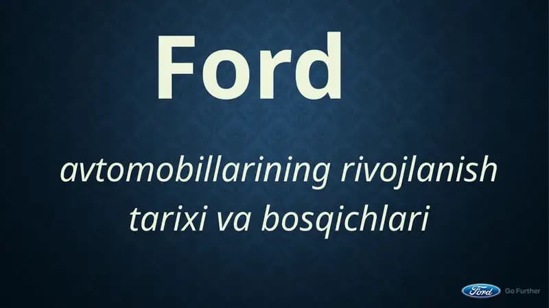 Ford avtomobillarining rivojlanish tarixi va bosqichlari