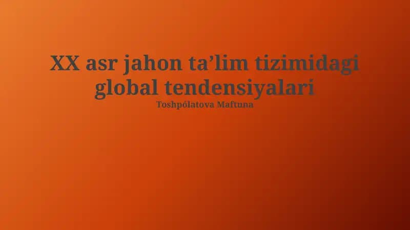 XX asr jahon taʼlim tizimidagi global tendensiyalari