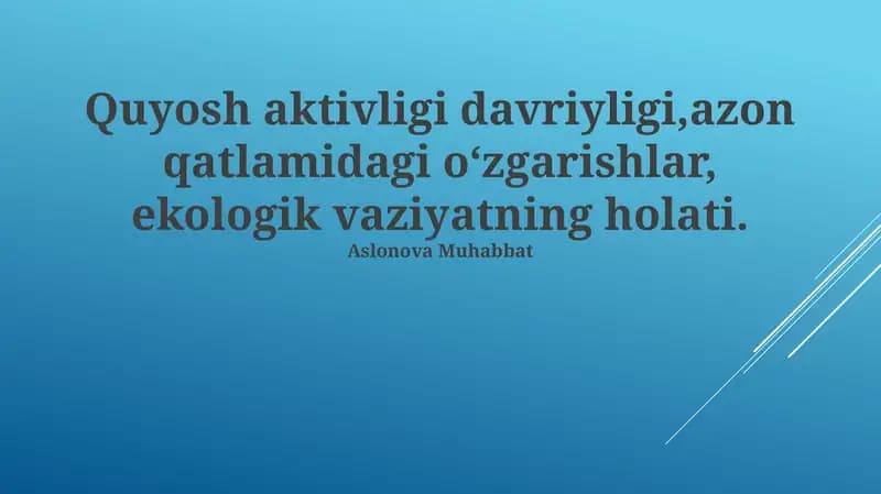 Quyosh aktivligi davriyligi,azon qatlamidagi oʻzgarishlar, ekologik vaziyatning holati