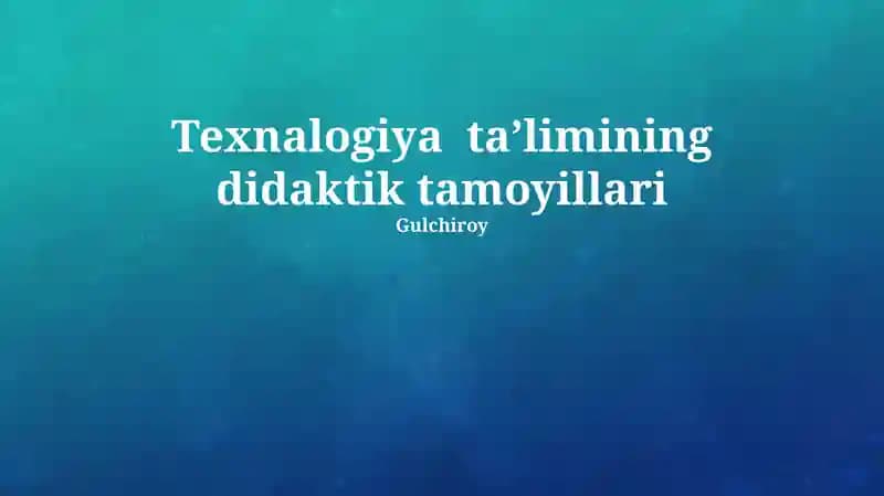 Texnalogiya taʼlimining didaktik tamoyillari