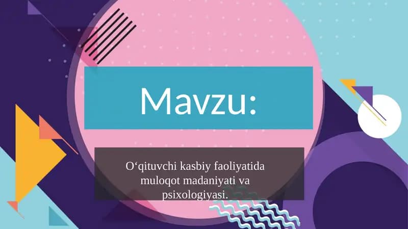 O‘qituvchi kasbiy faoliyatida muloqot madaniyati va psixologiyasi.