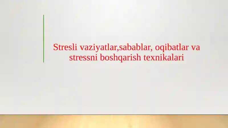 Stresli vaziyatlar,sabablar, oqibatlar va stressni boshqarish texnikalari