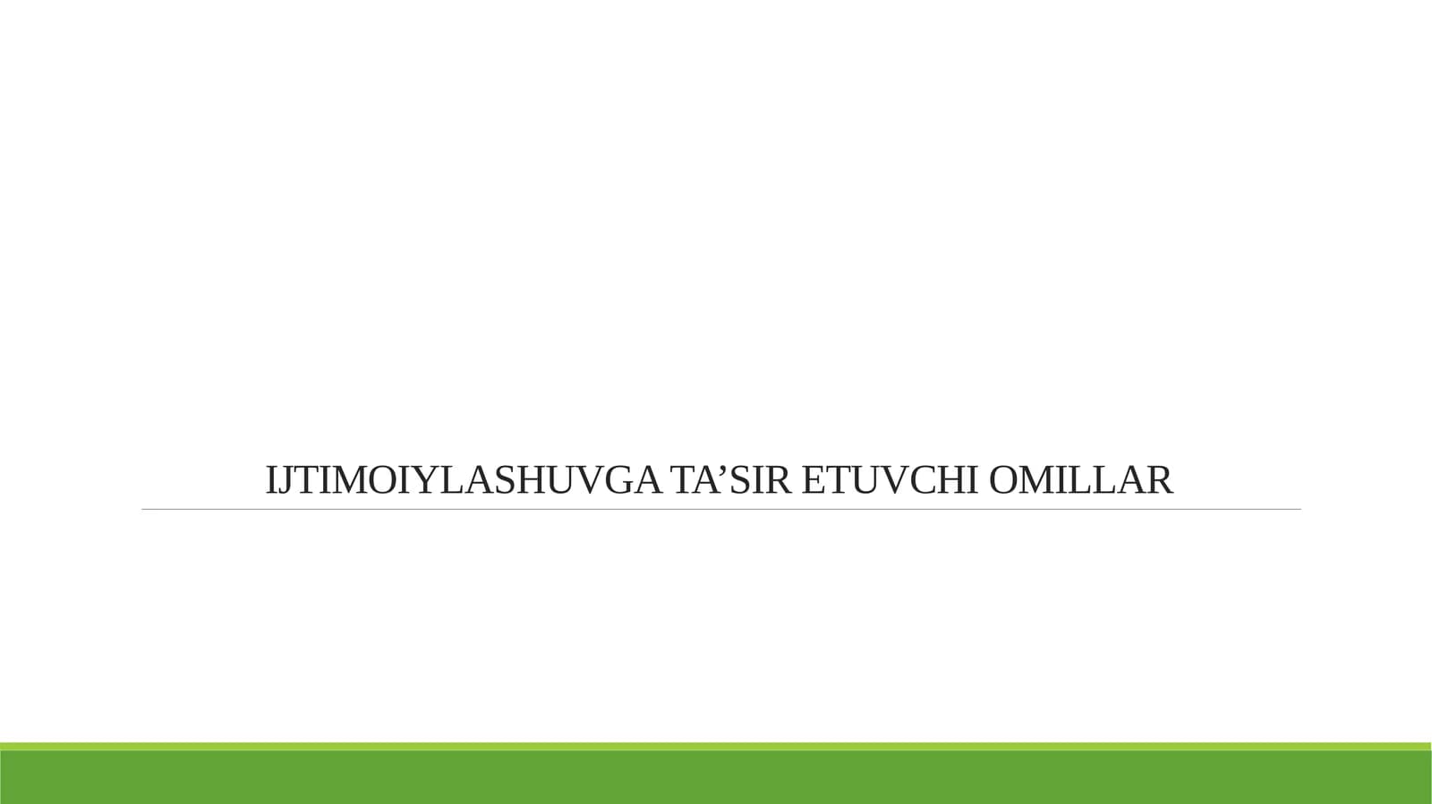 IJTIMOIYLASHUVGA TA’SIR ETUVCHI OMILLAR