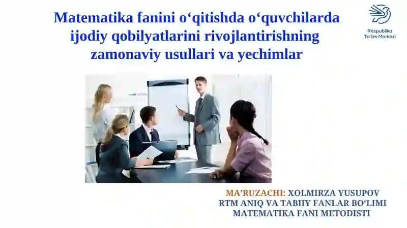 Matematika faninioʻqitishda oʻquvchilarda ijodiy qobilyatlarini rivojlantirishning zamonaviy usullari va yechimlar