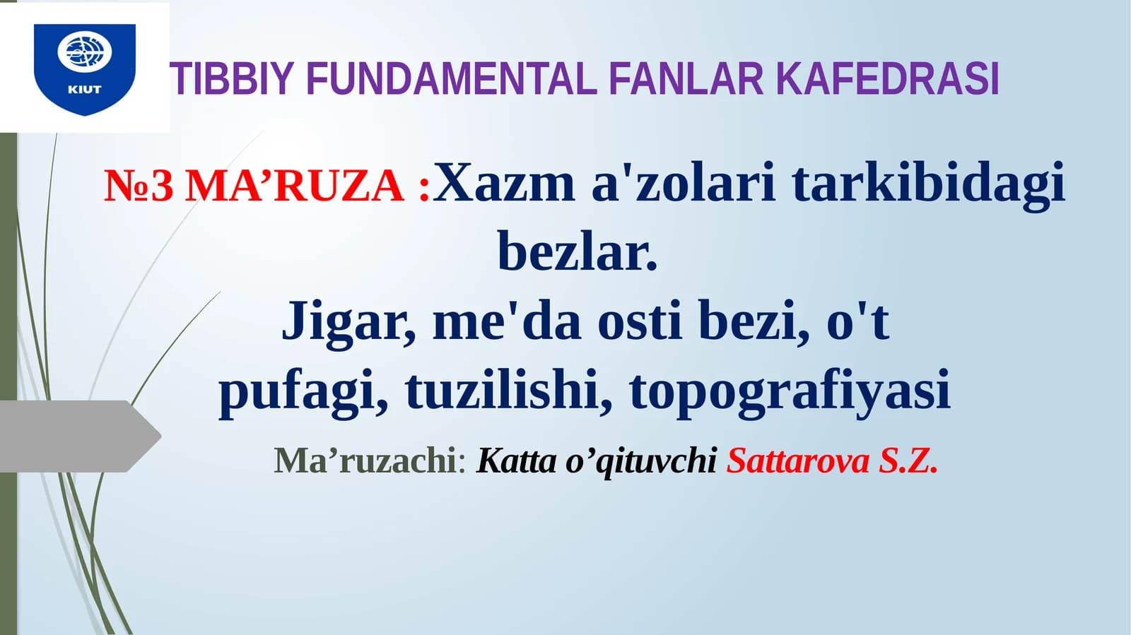 TIBBIY FUNDAMENTAL FANLAR KAFEDRASI№3 MA’RUZA:Xazma'zolaritarkibidagibеzlаr.Jigar,me'daostibezi,o'tpufagi,tuzilishi,topografiyasi