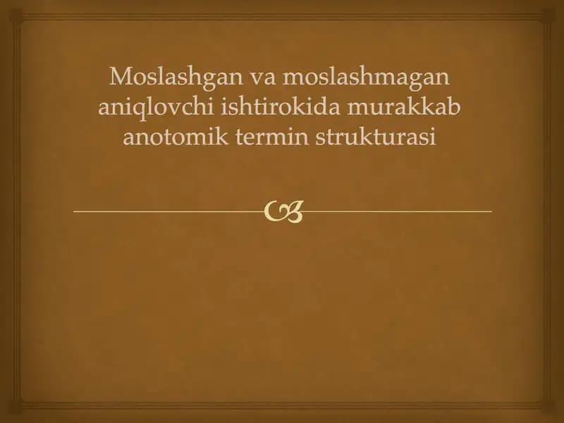 Moslashgan va moslashmagan aniqlovchi ishtirokida murakkab anotomik termin strukturasi  LOTIN tili
