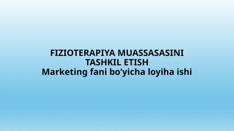 FIZIOTERAPIYA MUASSASASINI TASHKIL ETISH Marketing fani bo‘yicha loyiha ishi