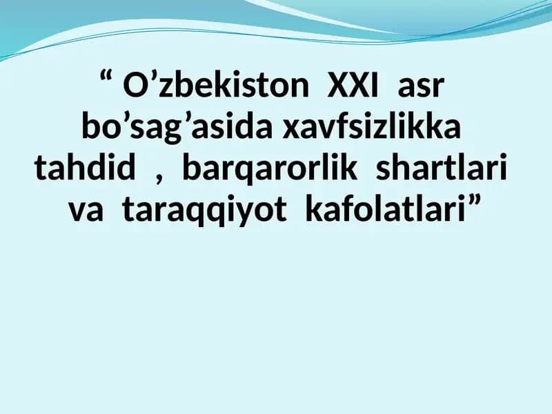 O’zbekiston  XXI  asr  bo’sag’asida xavfsizlikka  tahdid  ,  barqarorlik  shartlari  va  taraqqiyot  kafolatlari