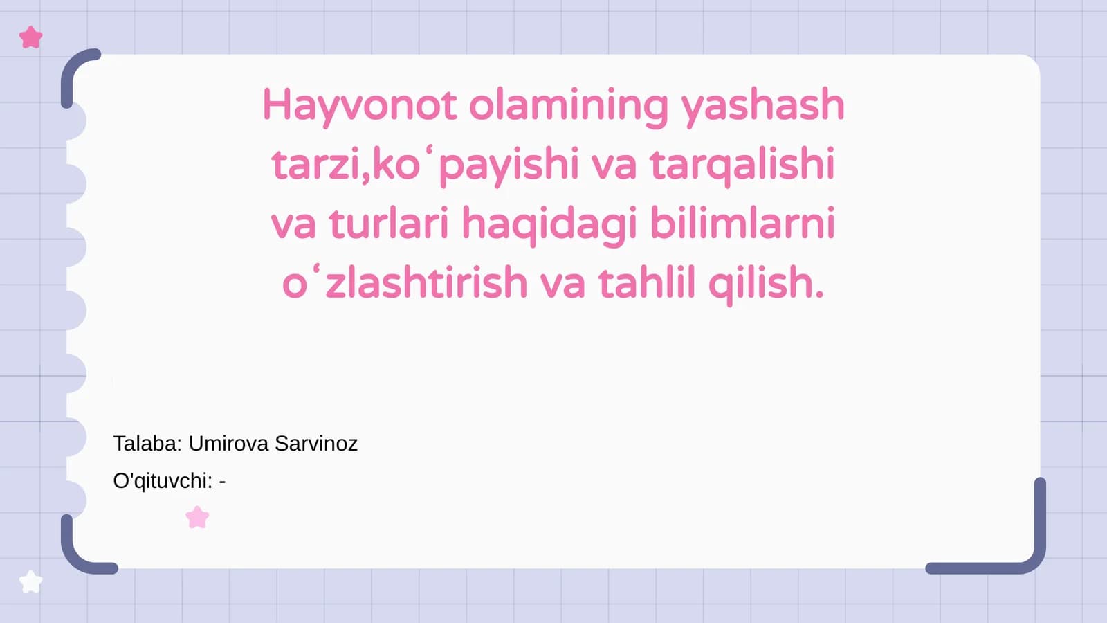 Hayvonot olamining yashash tarzi,koʻpayishi va tarqalishi va turlari haqidagi bilimlarni oʻzlashtirish va tahlil qilish