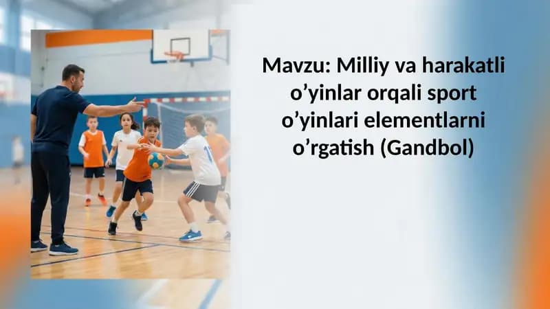 Milliy va harakatli o’yinlar orqali sport o’yinlari elementlarni o’rgatish (Gandbol)