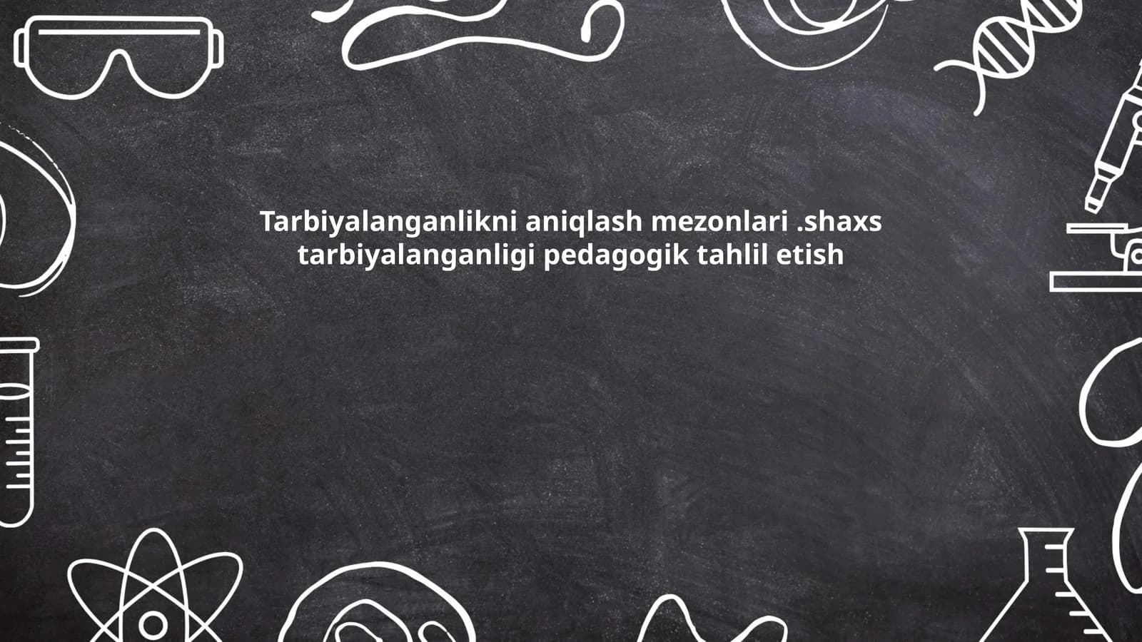 Tarbiyalanganlikni aniqlash mezonlari.shaxs tarbiyalanganligi pedagogik tahlil etish