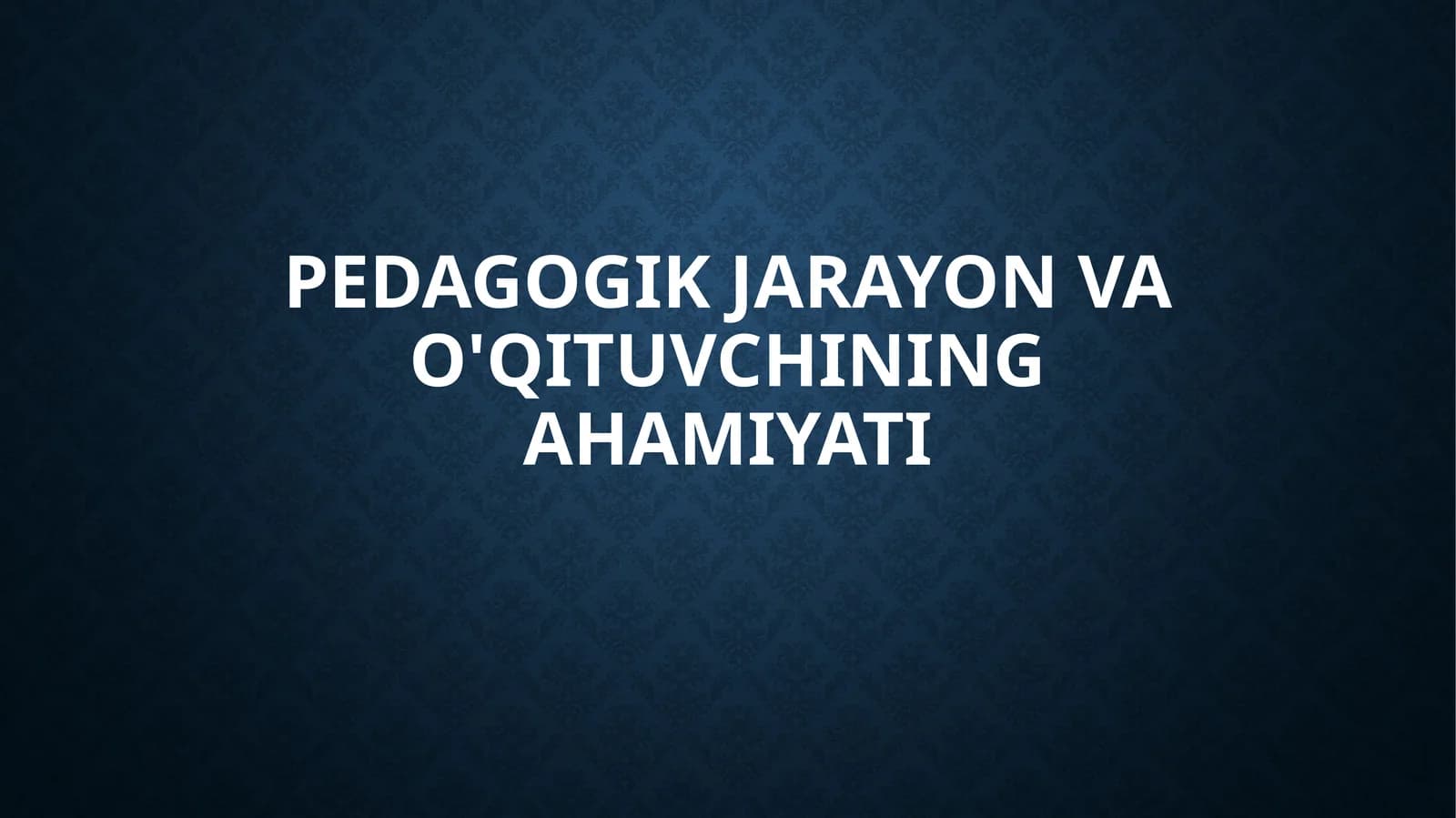 Pedagogik Jarayon va O'qituvchining Ahamiyati