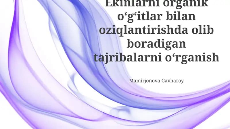 Ekinlarni organik o‘g‘itlar bilan oziqlantirishda olib boradigan tajribalarni o‘rganish