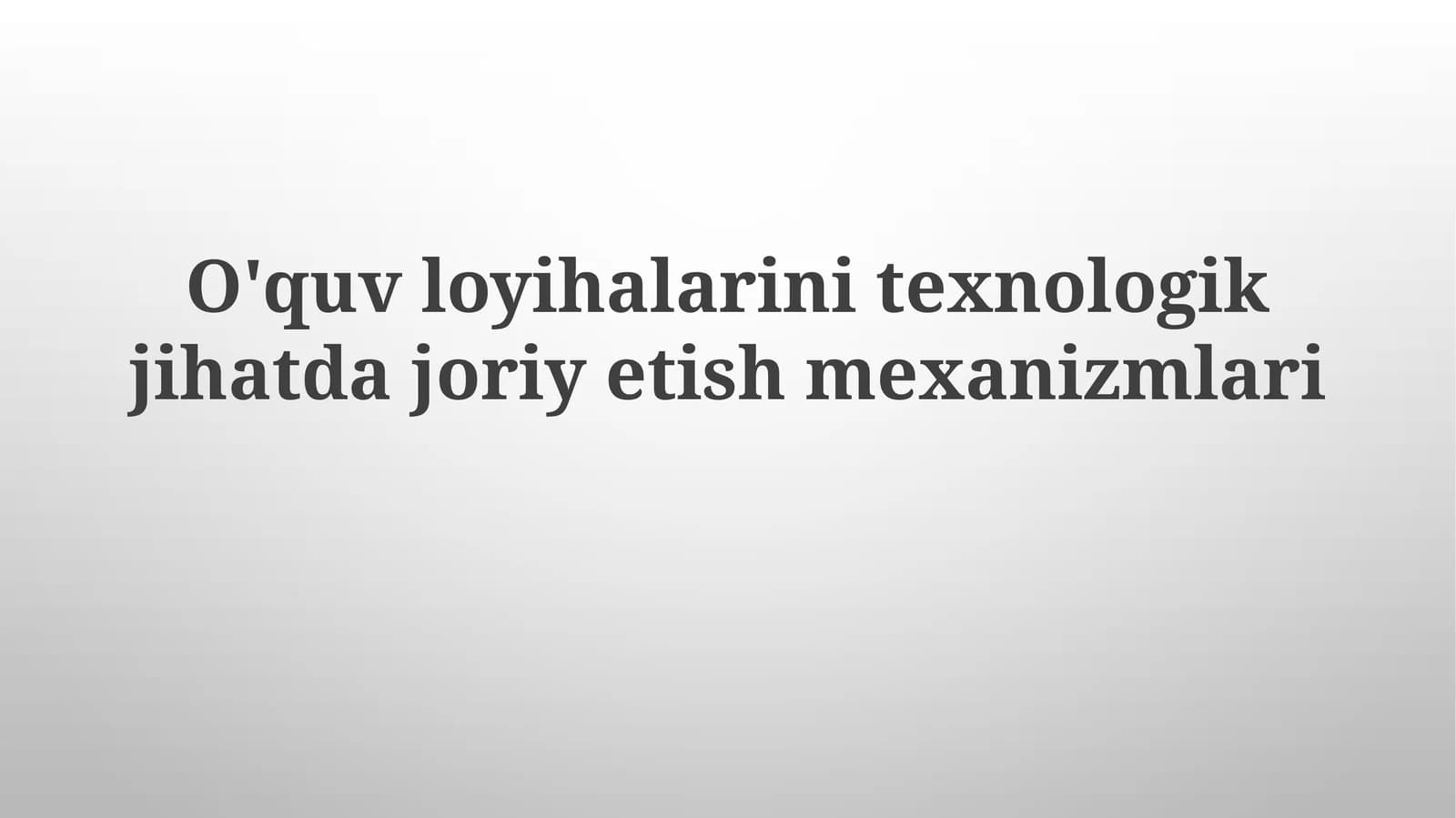 O'quv loyihasini texnologik jihatlarda jarayonida