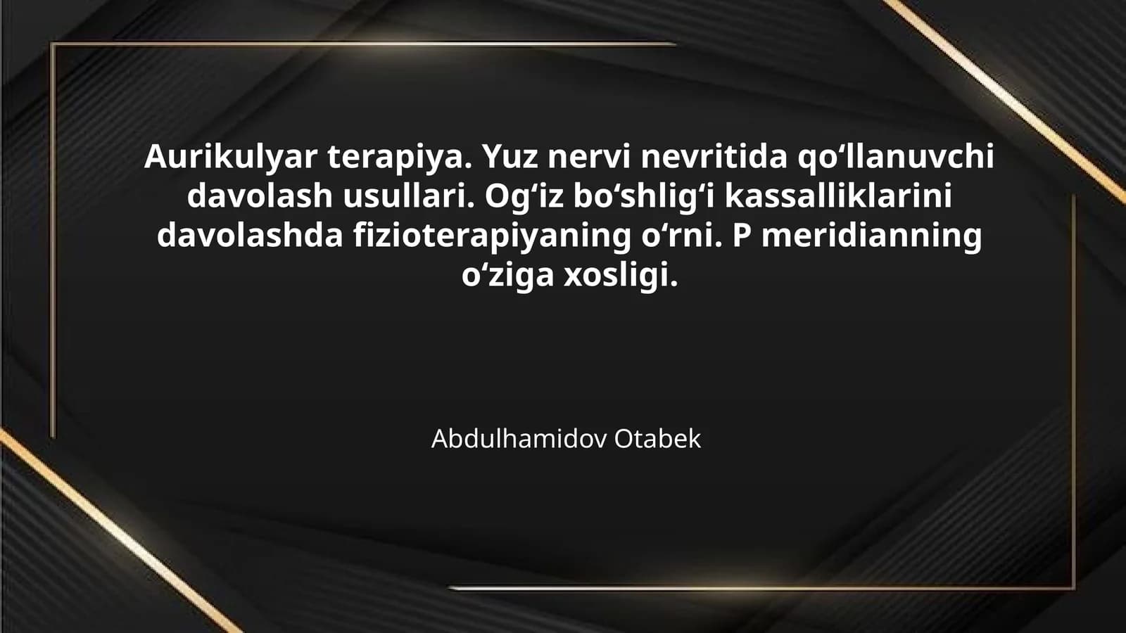 Aurikulyar terapiya. Yuz nervi nevritida qo‘llanuvchi davolash usullari. Og‘iz bo‘shlig‘i kassalliklarini davolashda fizioterapiyaning o‘rni. P meridianning o‘ziga xosligi.