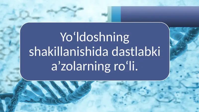 Yo‘ldoshning shakillanishida dastlabki a’zolarning ro‘li.